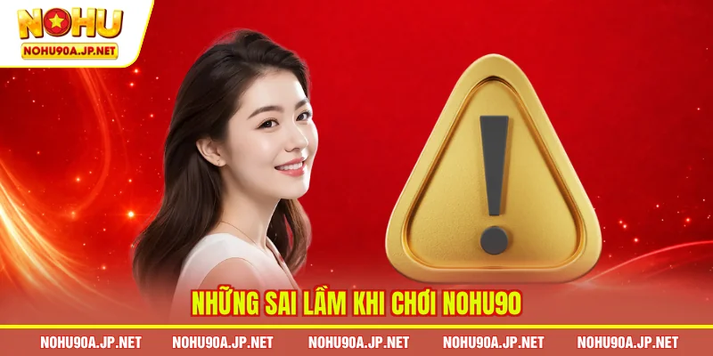 Những sai lầm khi chơi Nohu90