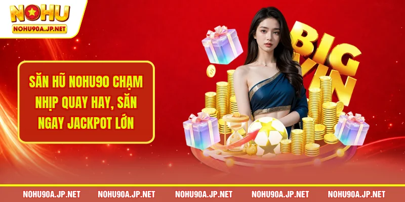 Game slot nổ hũ NOHU90 - san hu nohu90 cham nhip quay h